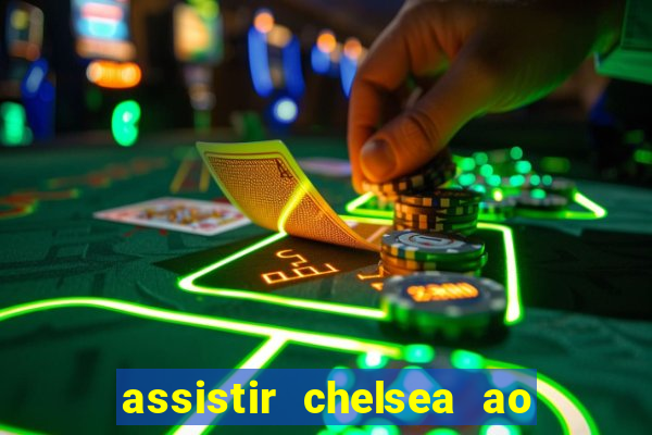 assistir chelsea ao vivo futemax